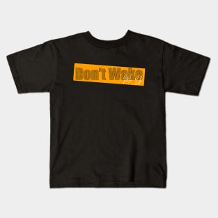 Don't wake Me Up Kids T-Shirt